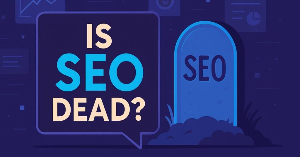 Is SEO Dead? Here’s the Truth No One Told You